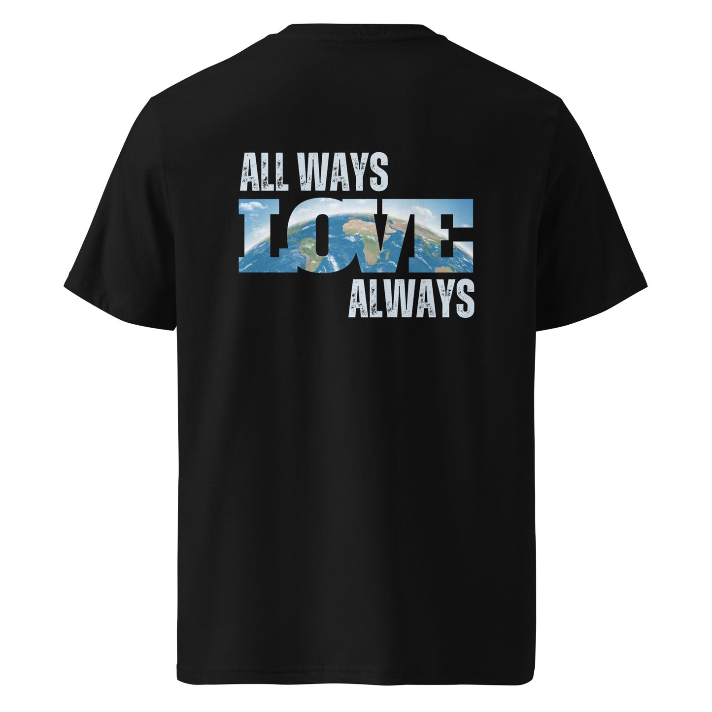 100% Organic Cotton Unisex T-Shirt - "ALL WAYS LOVE ALWAYS" (Back)
