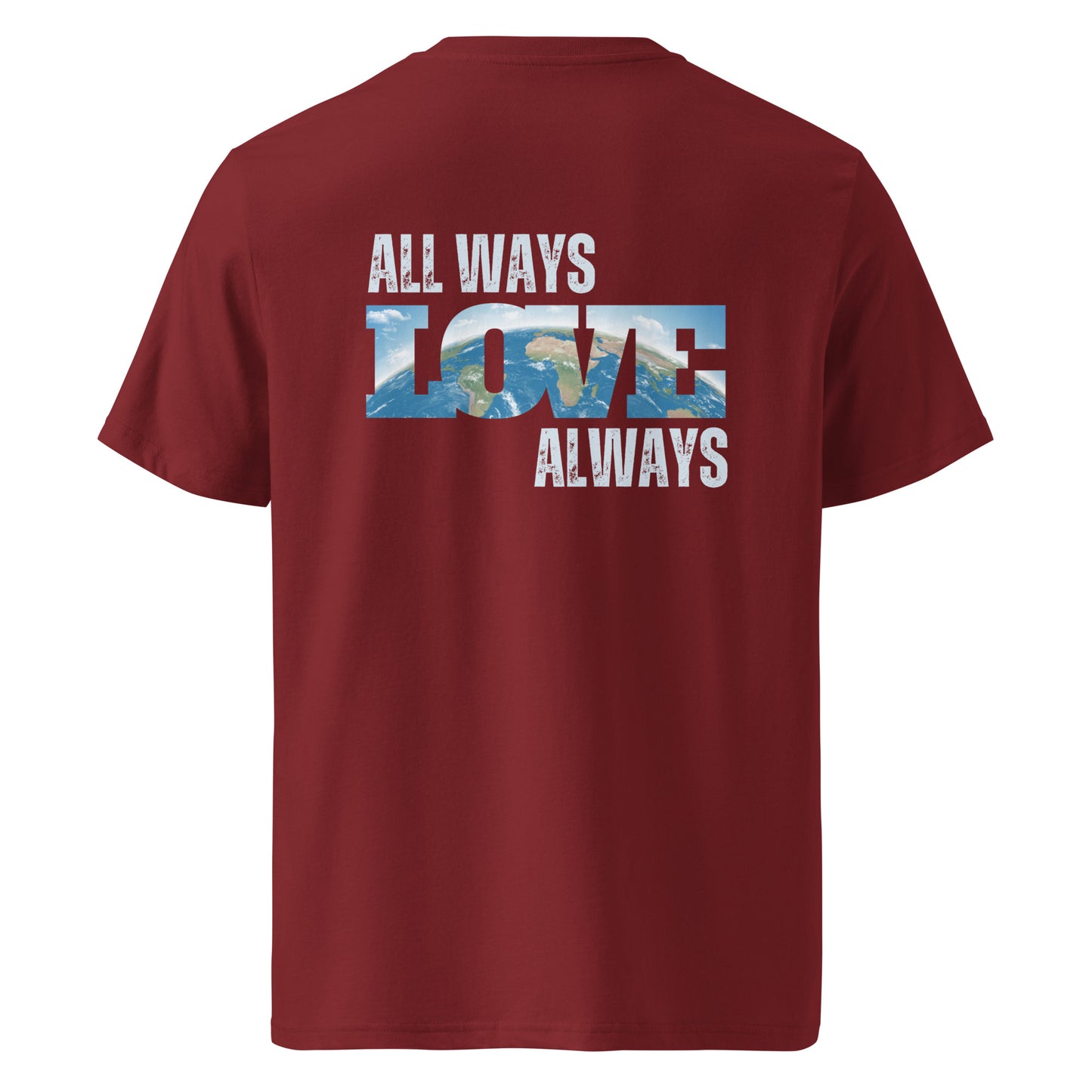 100% Organic Cotton Unisex T-Shirt - "ALL WAYS LOVE ALWAYS" (Back)