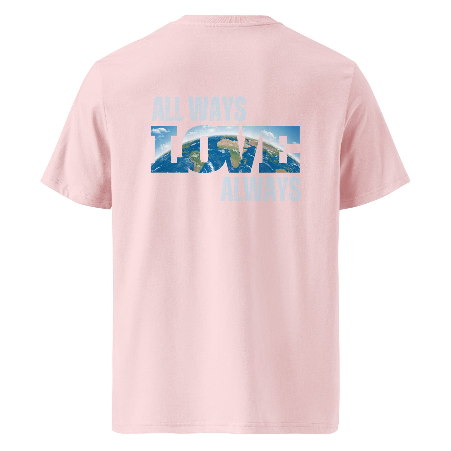 100% Organic Cotton Unisex T-Shirt - "ALL WAYS LOVE ALWAYS" (Back)