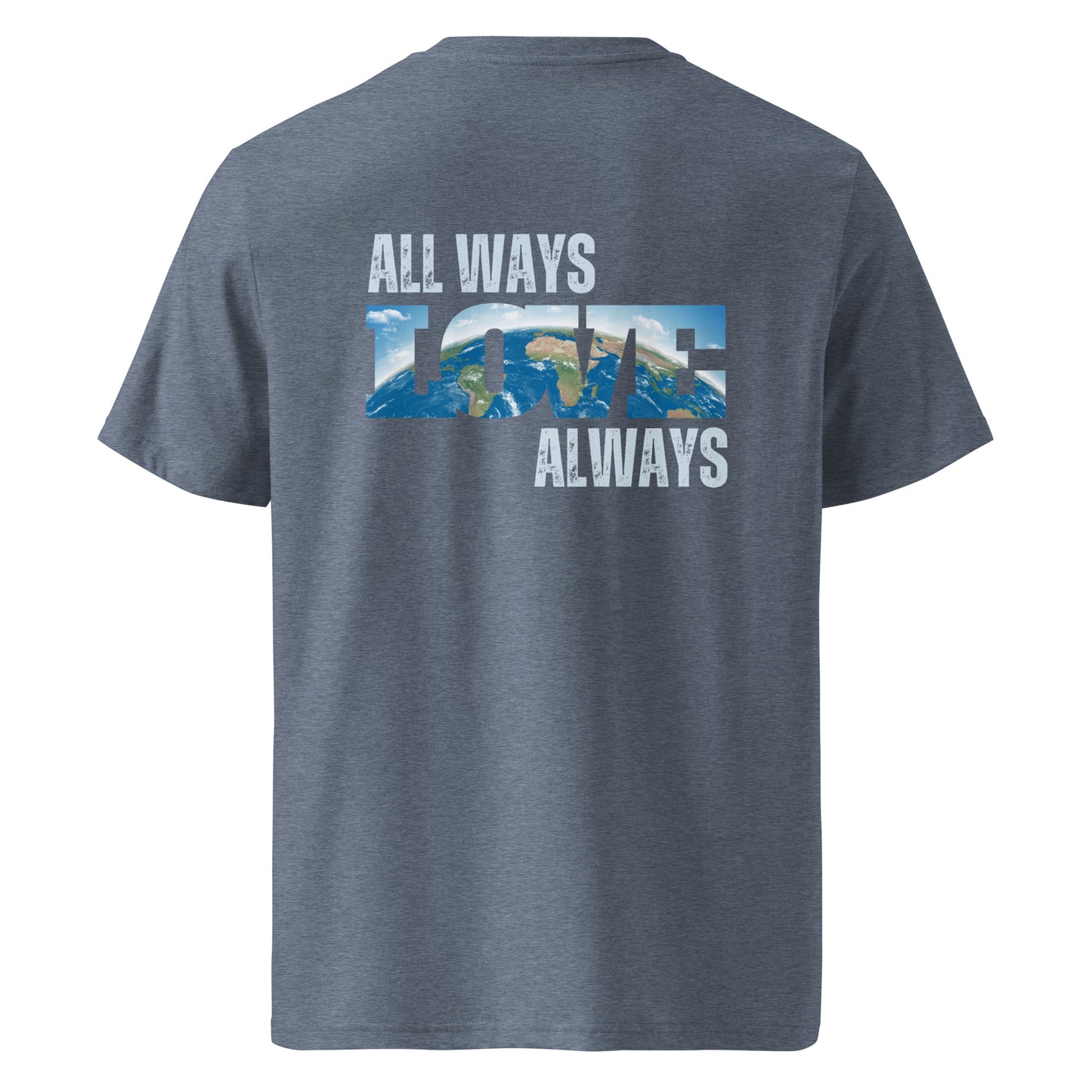 100% Organic Cotton Unisex T-Shirt - "ALL WAYS LOVE ALWAYS" (Back)