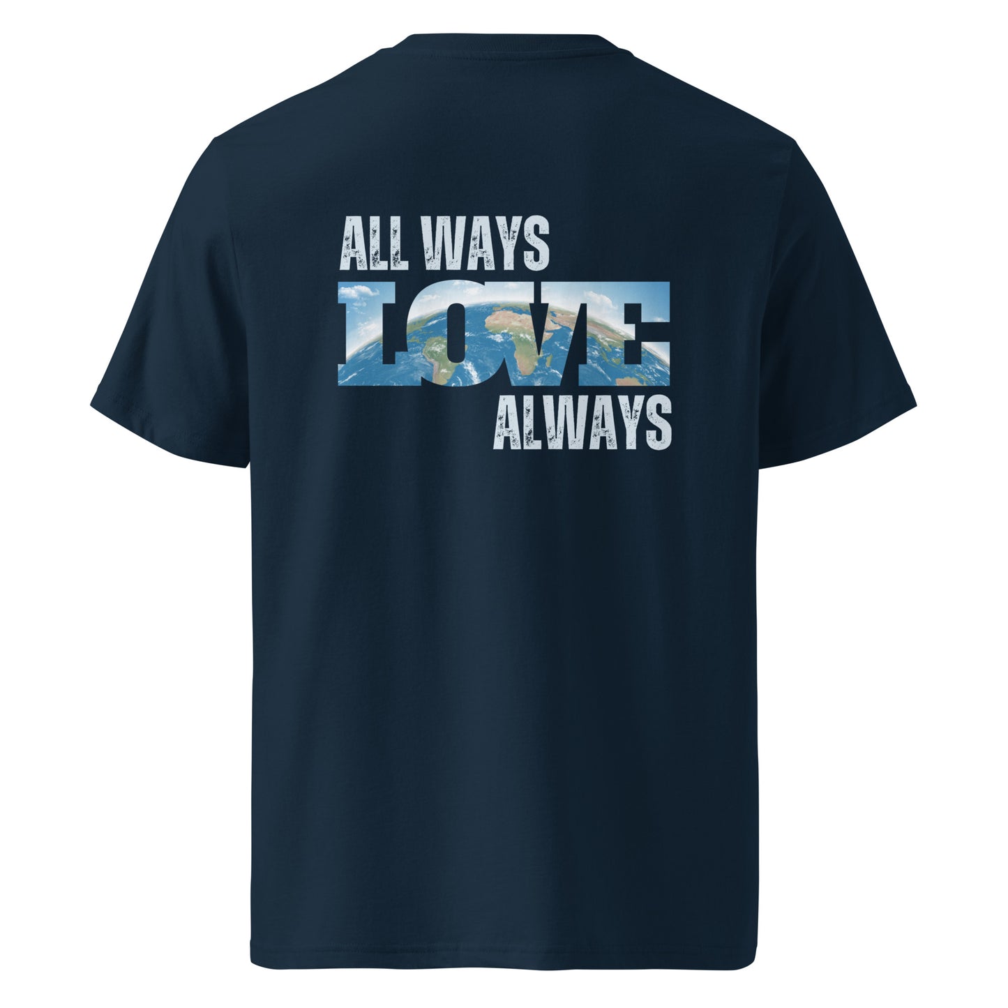 100% Organic Cotton Unisex T-Shirt - "ALL WAYS LOVE ALWAYS" (Back)