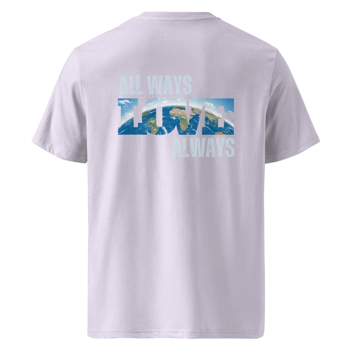 100% Organic Cotton Unisex T-Shirt - "ALL WAYS LOVE ALWAYS" (Back)