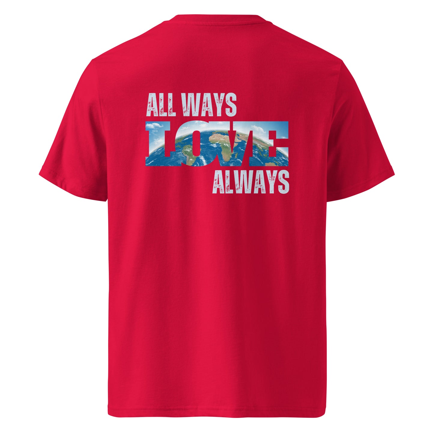 100% Organic Cotton Unisex T-Shirt - "ALL WAYS LOVE ALWAYS" (Back)