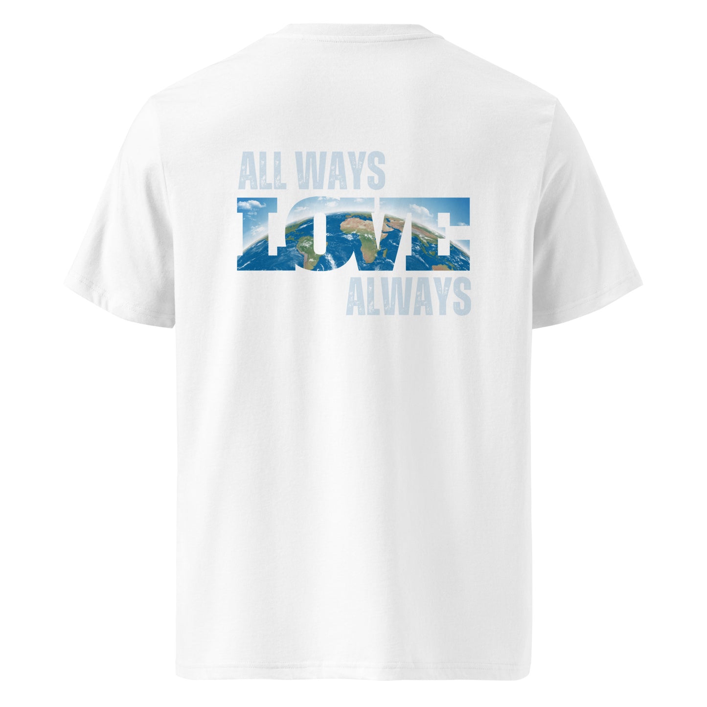 100% Organic Cotton Unisex T-Shirt - "ALL WAYS LOVE ALWAYS" (Back)