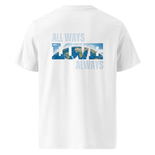 100% Organic Cotton Unisex T-Shirt - "ALL WAYS LOVE ALWAYS" (Back)