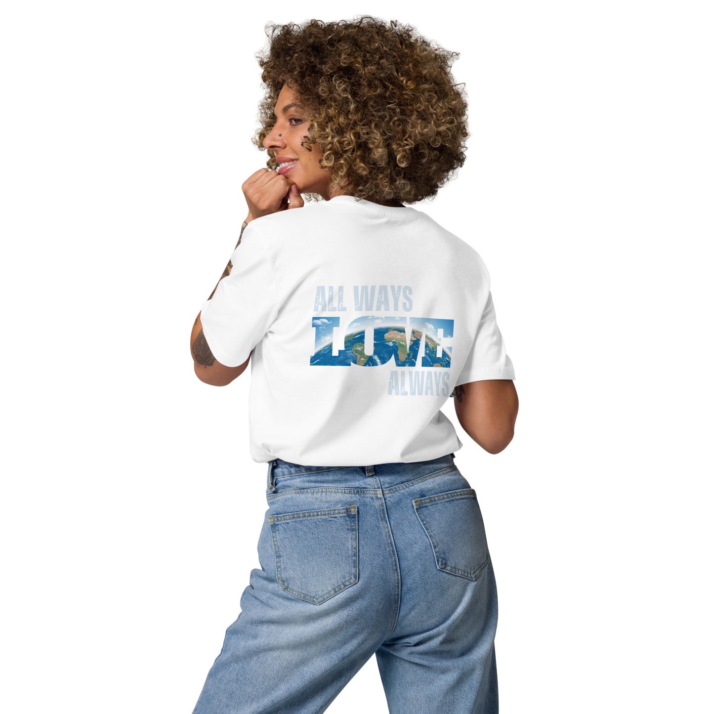 100% Organic Cotton Unisex T-Shirt - "ALL WAYS LOVE ALWAYS" (Back)
